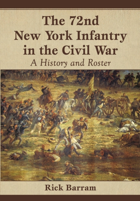 Book cover of: 72nd New York Infantry in the Civil War. By: Rick Barram