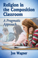 Book cover of: Religion in the Composition Classroom. By: Joe Wagner