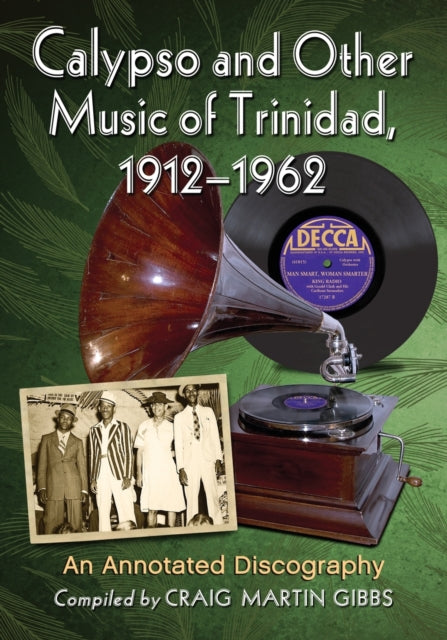 Book cover of: Calypso and Other Music of Trinidad, 1912-1962. By: Craig Martin Gibbs