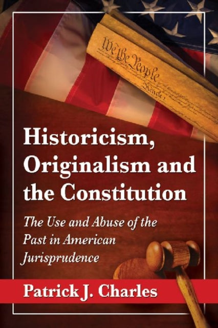 Book cover of: Historicism, Originalism and the Constitution. By: Patrick J. Charles