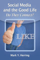 Book cover of: Social Media and the Good Life. By: Mark Y. Herring