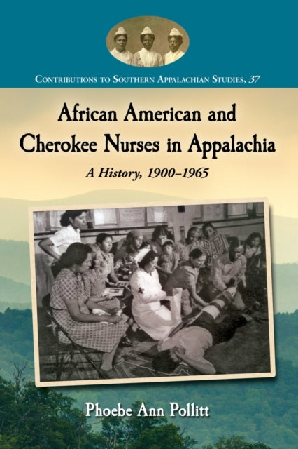 Book cover of: African American and Cherokee Nurses in Appalachia. By: Phoebe Ann Pollitt