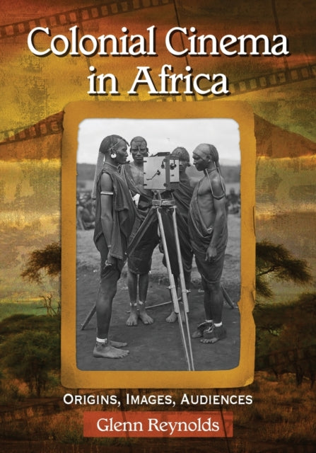 Book cover of: Colonial Cinema in Africa. By: Glenn Reynolds