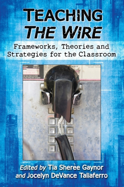 Book cover of: Teaching The Wire. By: Tia Sheree Gaynor