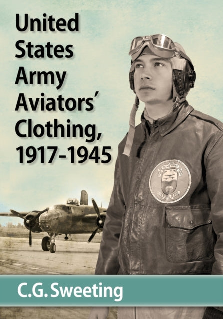 Book cover of: United States Army Aviators' Clothing, 1917-1945. By: C.G. Sweeting