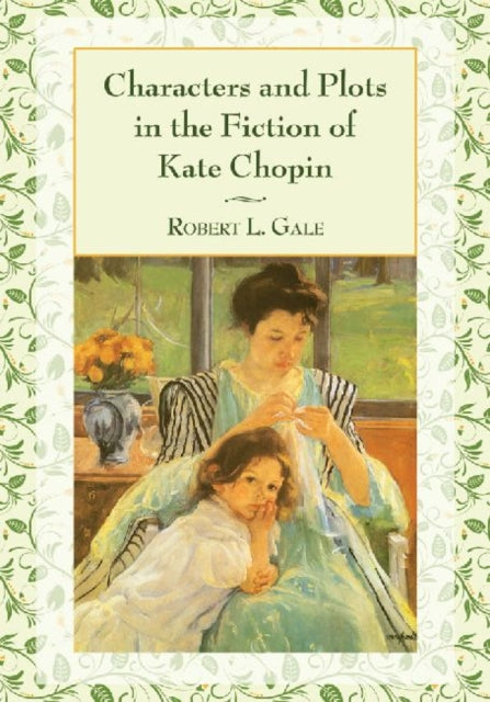 Book cover of: Characters and Plots in the Fiction of Kate Chopin