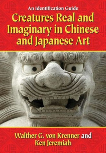 Book cover of: Creatures Real and Imaginary in Chinese and Japanese Art. By: Walther G. von Krenner