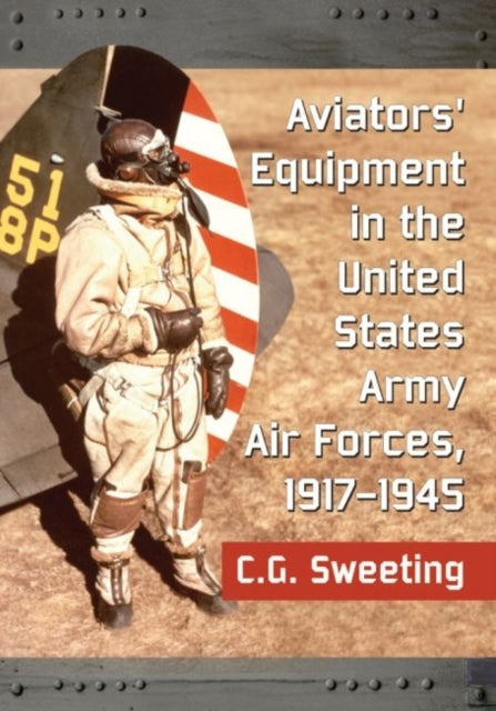 Book cover of: United States Army Aviators' Equipment, 1917-1945. By: C. G. Sweeting