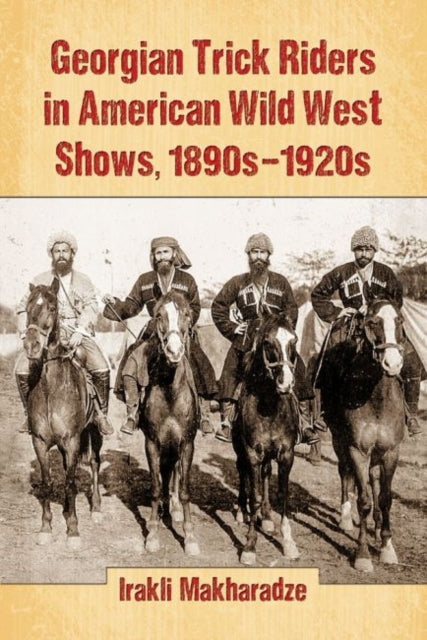 Book cover of: Georgian Trick Riders in American Wild West Shows, 1890s-1920s. By: Irakli Makharadze