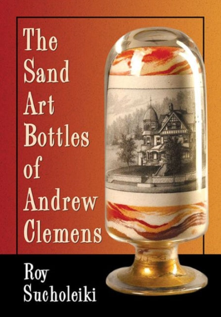 Book cover of: Sand Art Bottles of Andrew Clemens. By: Roy Sucholeiki