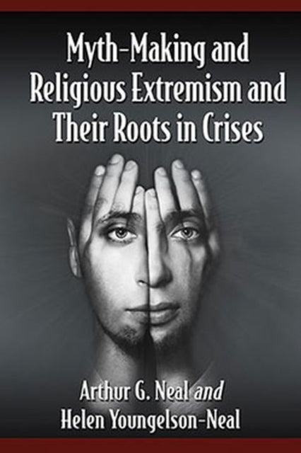Book cover of: Myth-Making and Religious Extremism and Their Roots in Crises. By: Arthur G. Neal