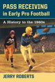Book cover of: Pass Receiving in Early Pro Football. By: Jerry Roberts