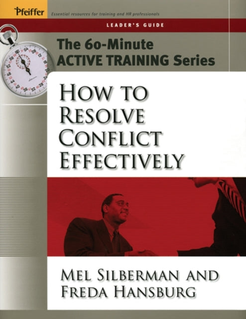Book cover of: 60-Minute Active Training Series: How to Resolve Conflict Effectively, Leader's Guide. By: Melvin L. Silberman