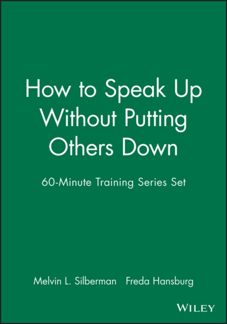 Book cover of: 60-Minute Training Series Set: How to Speak Up Without Putting Others Down. By: Melvin L. Silberman