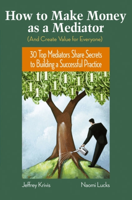 Book cover of: How To Make Money as a Mediator (And Create Value for Everyone). By: Jeffrey Krivis