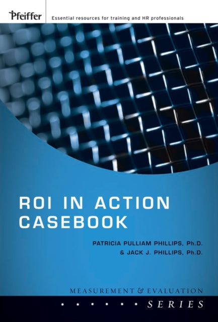 Book cover of: ROI in Action Casebook. By: Jack J. Phillips