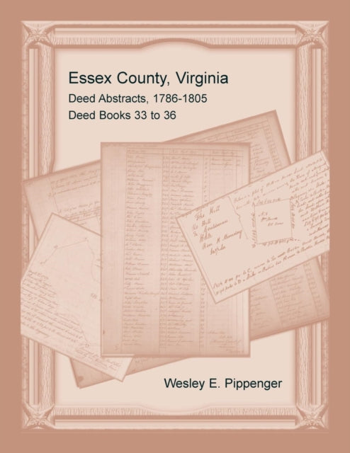 Book cover of: Essex County, Virginia Deed Abstracts, 1786-1805, Deed Books 33 to 36. By: Wesley E. Pippenger