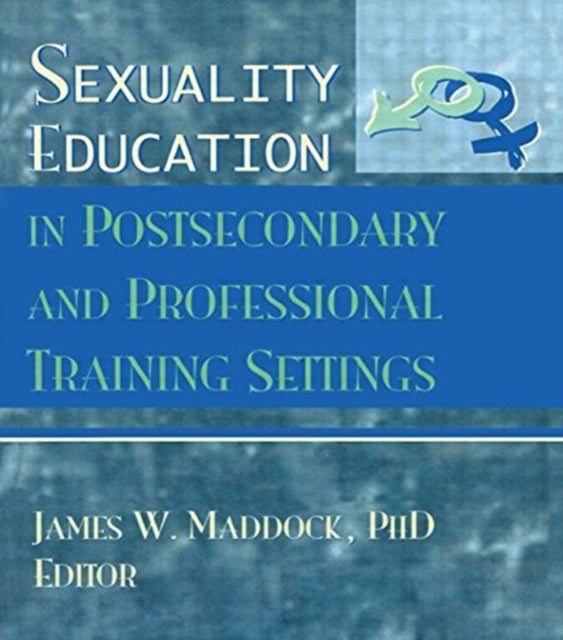 Book cover of: Sexuality Education in Postsecondary and Professional Training Settings