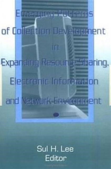Book cover of: Emerging Patterns of Collection Development in Expanding Resource Sharing, Electronic Information, a