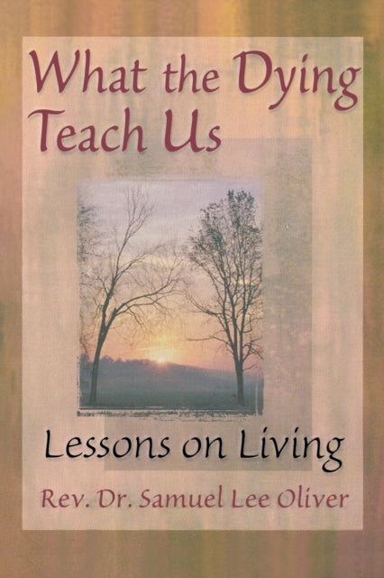 Book cover of: What the Dying Teach Us. By: Sam Oliver