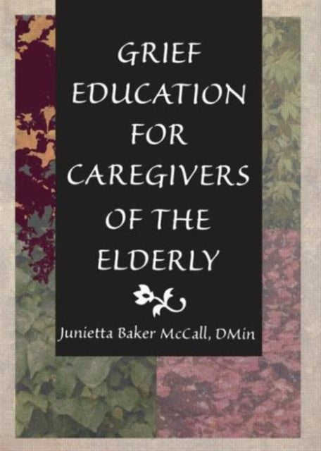 Book cover of: Grief Education for Caregivers of the Elderly. By: Junietta Baker McCall
