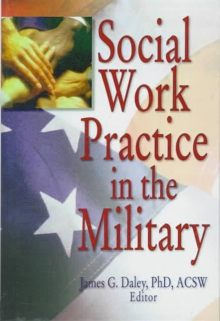 Book cover of: Social Work Practice in the Military. By: James G. Daley