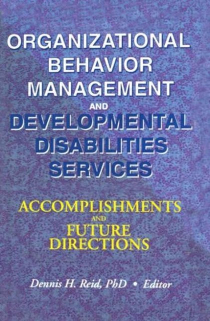 Book cover of: Organizational Behavior Management and Developmental Disabilities Services. By: Dennis H. Reid
