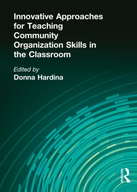 Book cover of: Innovative Approaches for Teaching Community Organization Skills in the Classroom