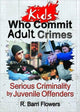 Book cover of: Kids Who Commit Adult Crimes. By: R. Barri Flowers