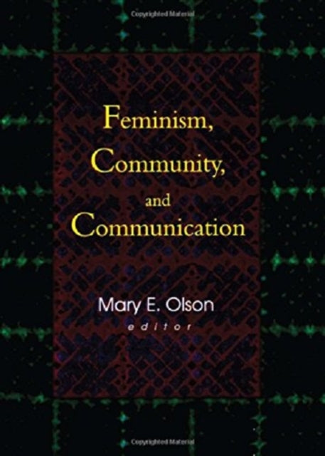 Book cover of: Feminism, Community, and Communication. By: Mary E. Olson