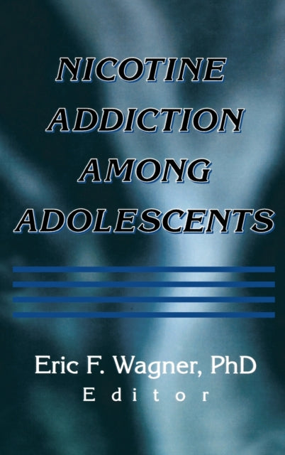Book cover of: Nicotine Addiction Among Adolescents. By: Eric F. Wagner