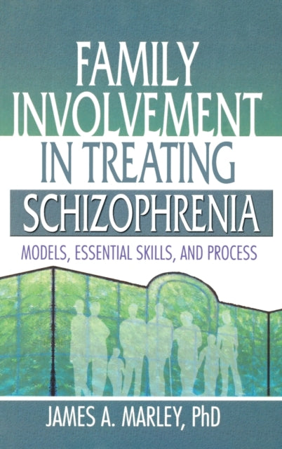 Book cover of: Family Involvement in Treating Schizophrenia. By: James A. Marley