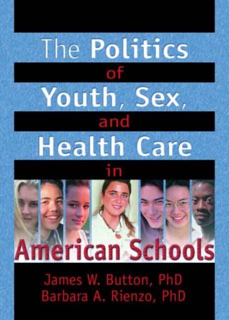 Book cover of: Politics of Youth, Sex, and Health Care in American Schools. By: James W. Button