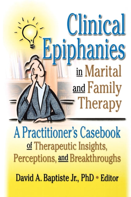 Book cover of: Clinical Epiphanies in Marital and Family Therapy. By: David A. Baptiste