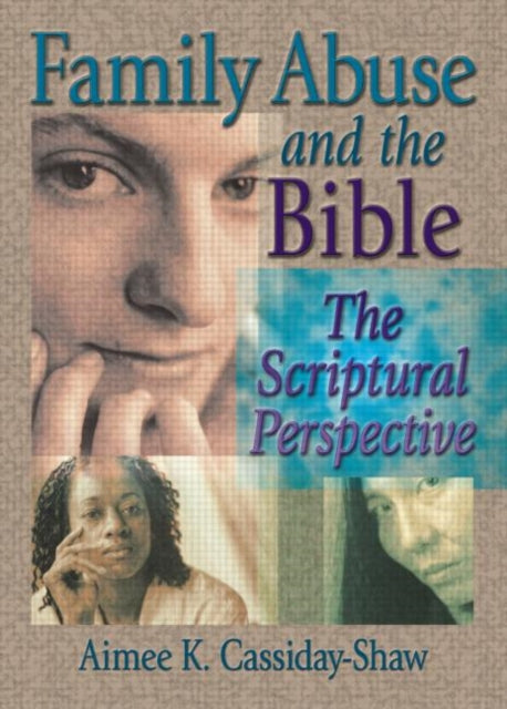 Book cover of: Family Abuse and the Bible. By: Aimee K. Cassiday-Shaw