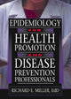 Book cover of: Epidemiology for Health Promotion and Disease Prevention Professionals. By: Miller, Richard E.