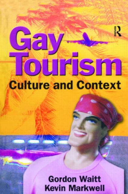 Book cover of: Gay Tourism. By: Gordon Waitt
