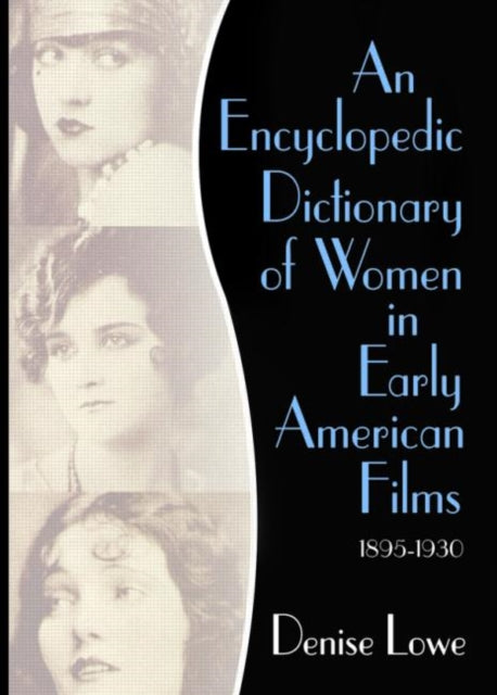 Book cover of: Encyclopedic Dictionary of Women in Early American Films. By: Denise Lowe