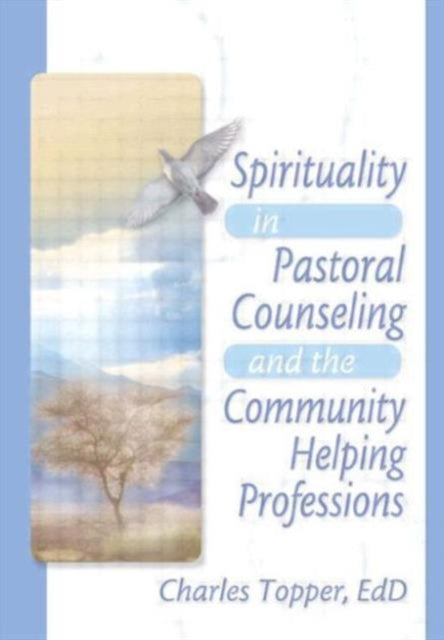 Book cover of: Spirituality in Pastoral Counseling and the Community Helping Professions. By: Charles Topper