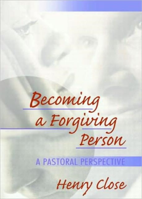 Book cover of: Becoming a Forgiving Person. By: Henry T. Close