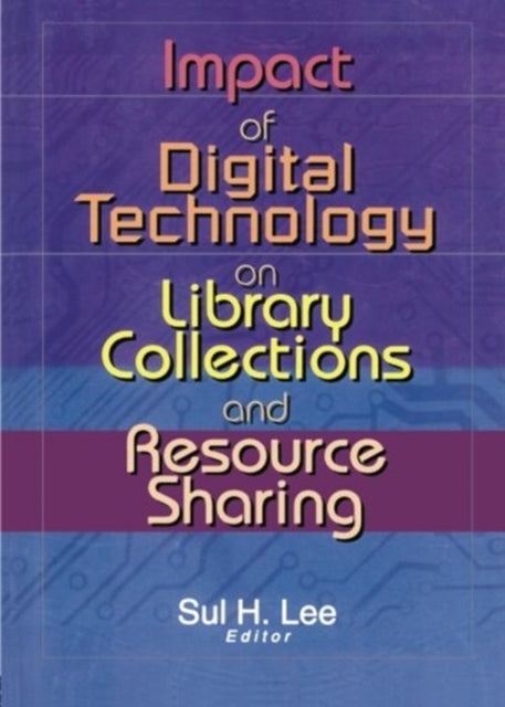 Book cover of: Impact of Digital Technology on Library Collections and Resource Sharing