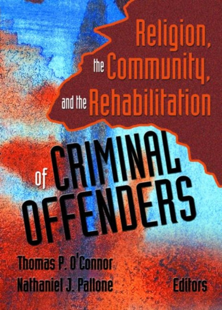 Book cover of: Religion, the Community, and the Rehabilitation of Criminal Offenders. By: Thomas P. O'Connor