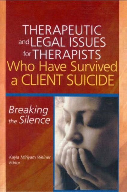 Book cover of: Therapeutic and Legal Issues for Therapists Who Have Survived a Client Suicide. By: Kayla Miriyam, Ph.D. Weiner