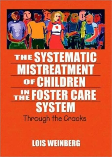 Book cover of: Systematic Mistreatment of Children in the Foster Care System. By: Lois Weinburg, Lois A Weinberg