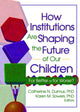 Book cover of: How Institutions are Shaping the Future of Our Children