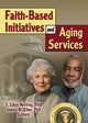 Book cover of: Faith-Based Initiatives and Aging Services