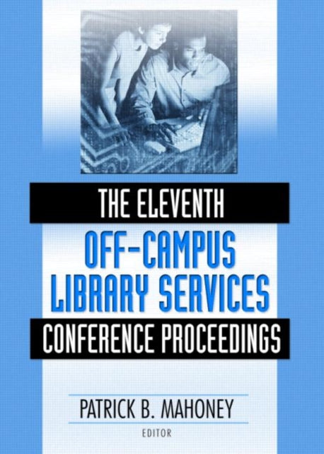 Book cover of: Eleventh Off-Campus Library Services Conference Proceedings. By: Off-Campus Library Services Conference (11th 2004 Scottsdale, Ariz.), Off-campus Library Services Conference 2