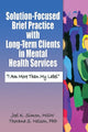 Book cover of: Solution-Focused Brief Practice with Long-Term Clients in Mental Health Services. By: Joel K. Simon