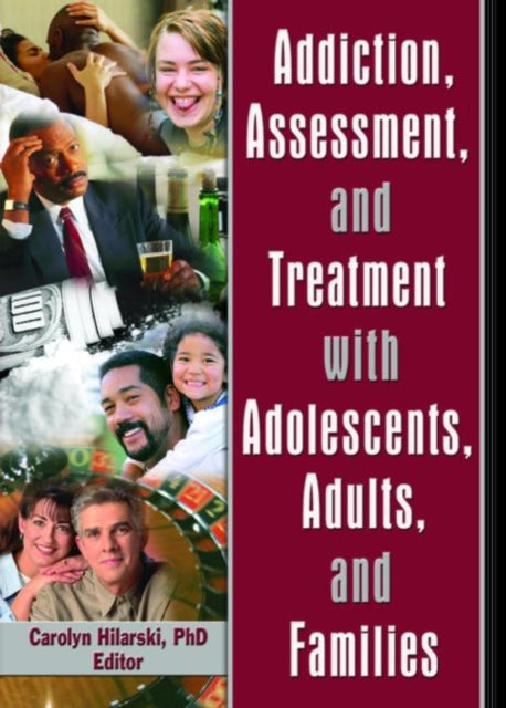 Book cover of: Addiction, Assessment, and Treatment with Adolescents, Adults, and Families. By: Carolyn, Ph.D. Hilarski