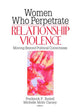 Book cover of: Women Who Perpetrate Relationship Violence